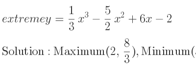 The extreme y= 1/3 x^3-5/2 x^2+6x-2 is Maximum(2, 8/3),Minimum(3, 5/2)